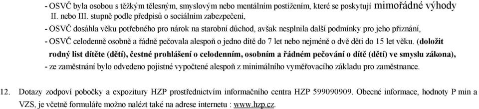 alespoň o jedno dítě do 7 let nebo nejméně o dvě děti do 15 let věku.