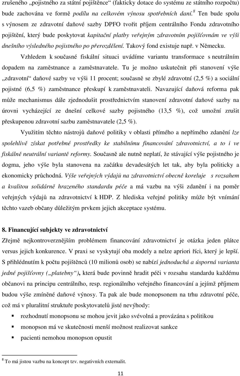 dnešního výsledného pojistného po přerozdělení. Takový fond existuje např. v Německu.