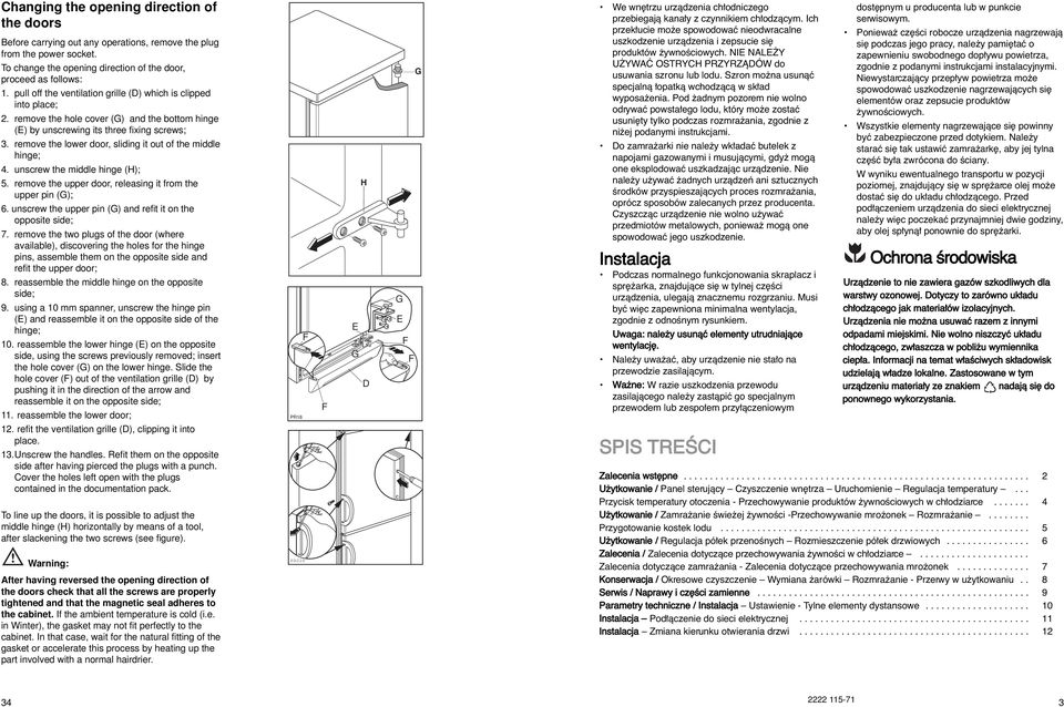 remove the lower door, sliding it out of the middle hinge; 4. unscrew the middle hinge (H); 5. remove the upper door, releasing it from the upper pin (G); 6.