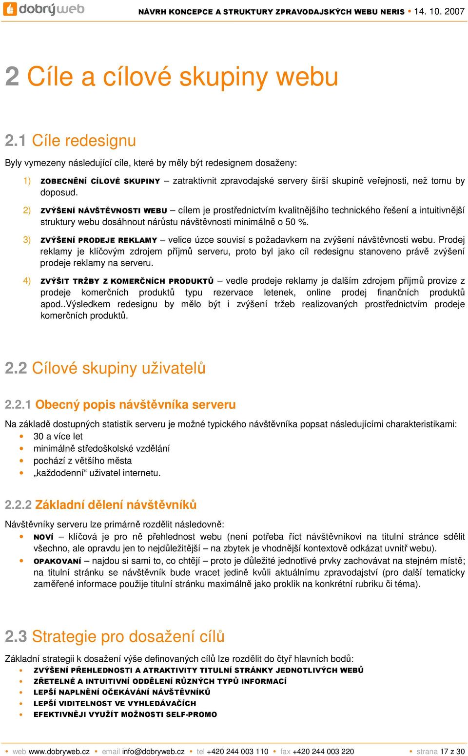 2) ZVÝŠENÍ NÁVŠTĚVNOSTI WEBU cílem je prostřednictvím kvalitnějšího technického řešení a intuitivnější struktury webu dosáhnout nárůstu návštěvnosti minimálně o 50 %.