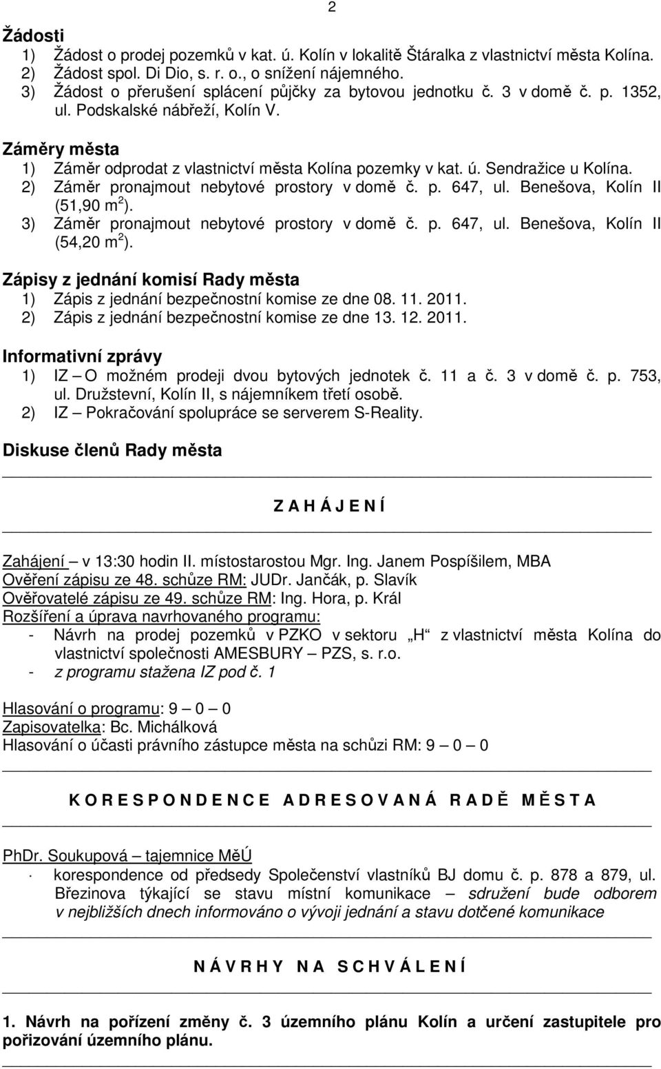 Sendražice u Kolína. 2) Záměr pronajmout nebytové prostory v domě č. p. 647, ul. Benešova, Kolín II (51,90 m 2 ). 3) Záměr pronajmout nebytové prostory v domě č. p. 647, ul. Benešova, Kolín II (54,20 m 2 ).