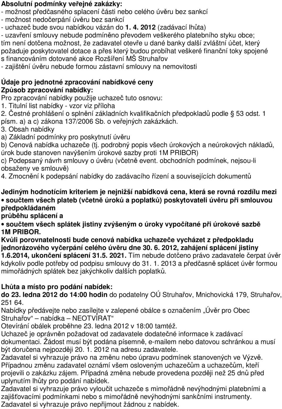 poskytovatel dotace a přes který budou probíhat veškeré finanční toky spojené s financováním dotované akce Rozšíření MŠ Struhařov - zajištění úvěru nebude formou zástavní smlouvy na nemovitosti Údaje