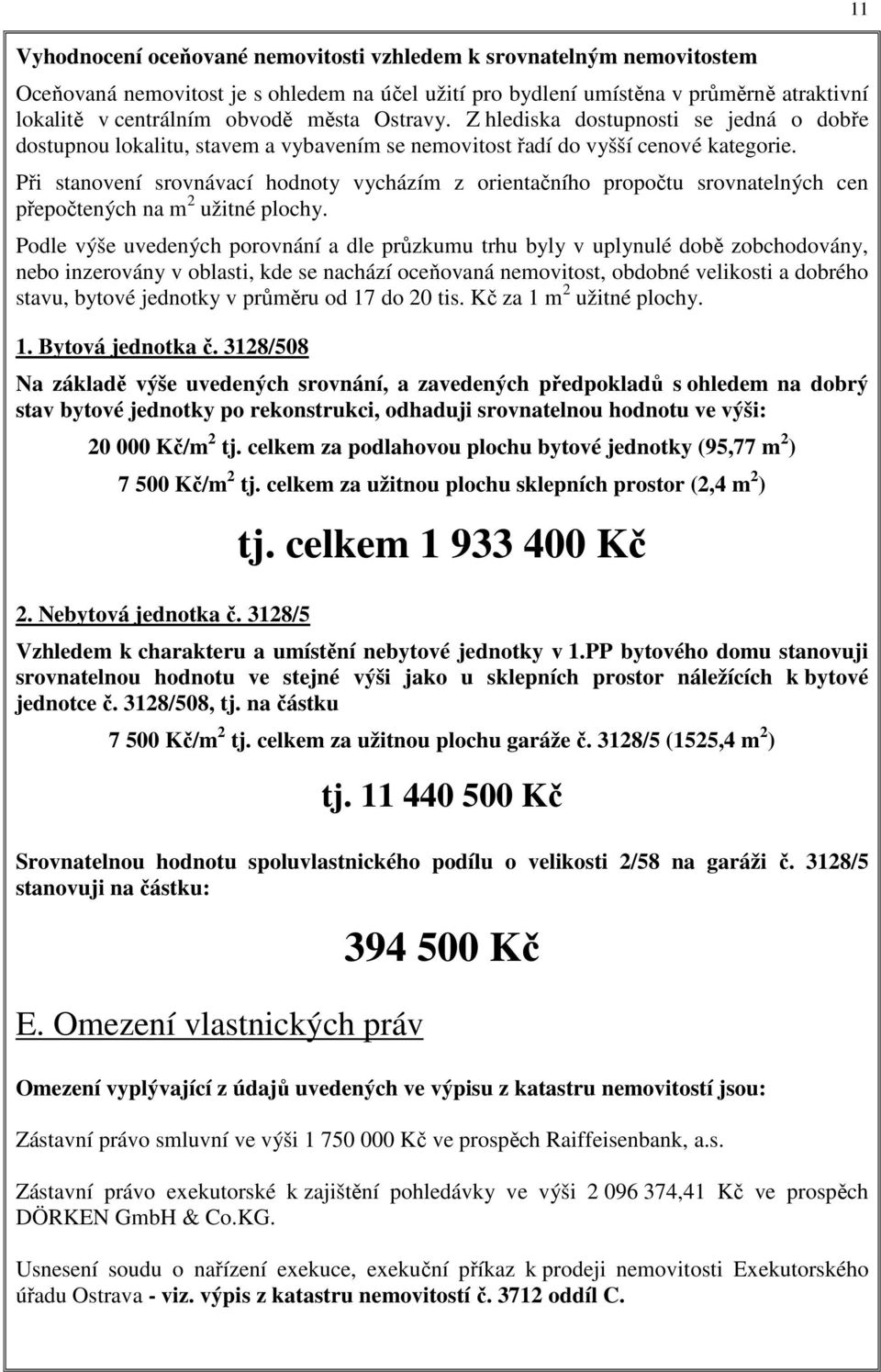 Při stanovení srovnávací hodnoty vycházím z orientačního propočtu srovnatelných cen přepočtených na m 2 užitné plochy.