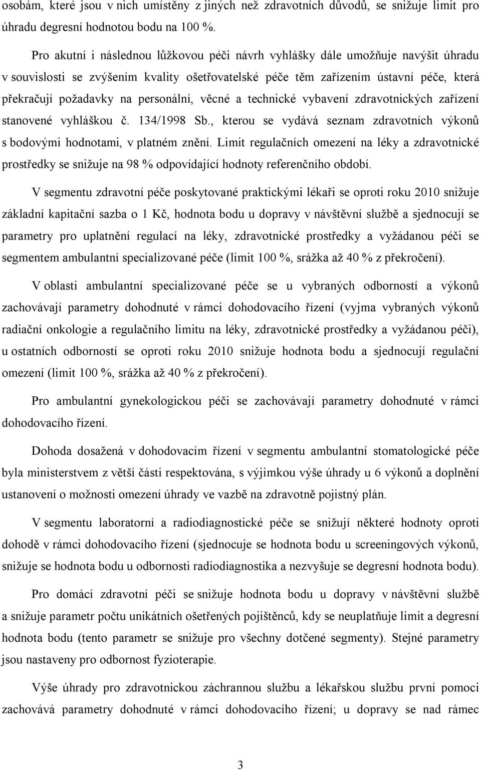 personální, věcné a technické vybavení zdravotnických zařízení stanovené vyhláškou č. 134/1998 Sb., kterou se vydává seznam zdravotních výkonů s bodovými hodnotami, v platném znění.