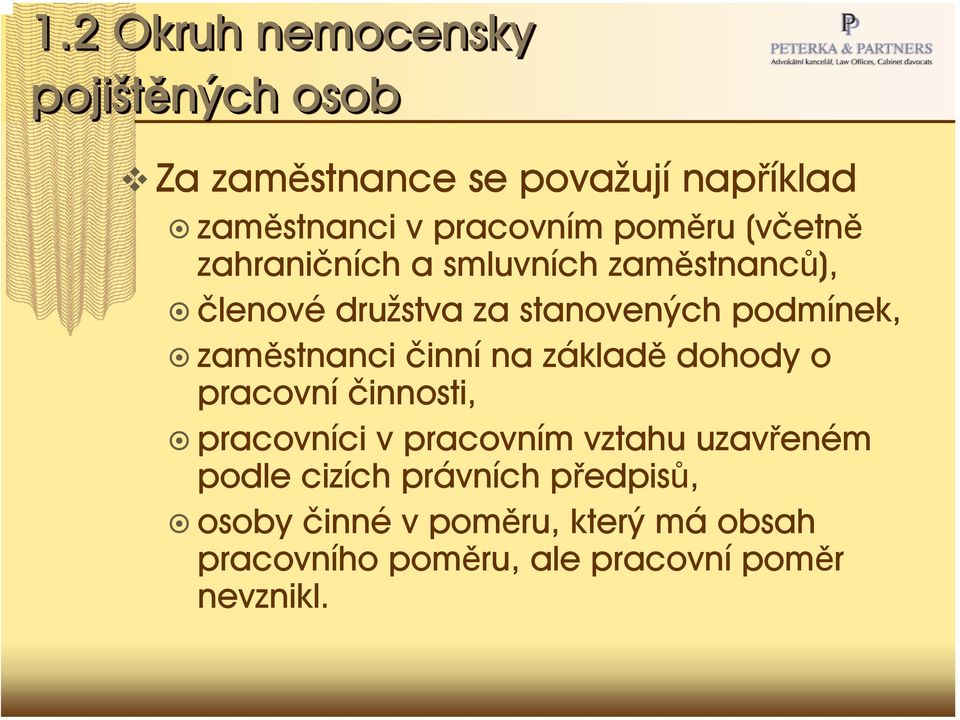 zaměstnanci činní na základě dohody o pracovní činnosti, pracovníci v pracovním vztahu uzavřeném podle