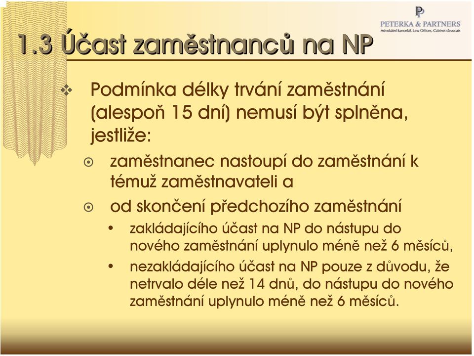 zakládajícího účast na NP do nástupu do nového zaměstnání uplynulo méně než 6 měsíců, nezakládajícího