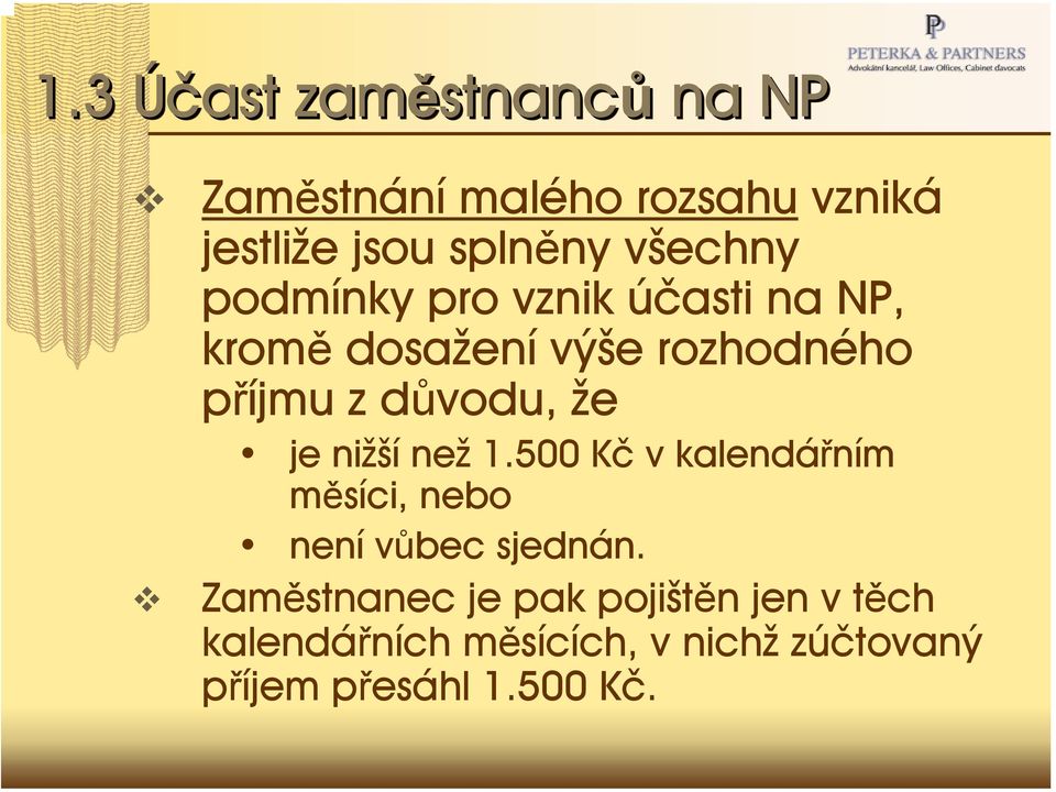 důvodu, že je nižší než 1.500 Kč v kalendářním měsíci, nebo není vůbec sjednán.