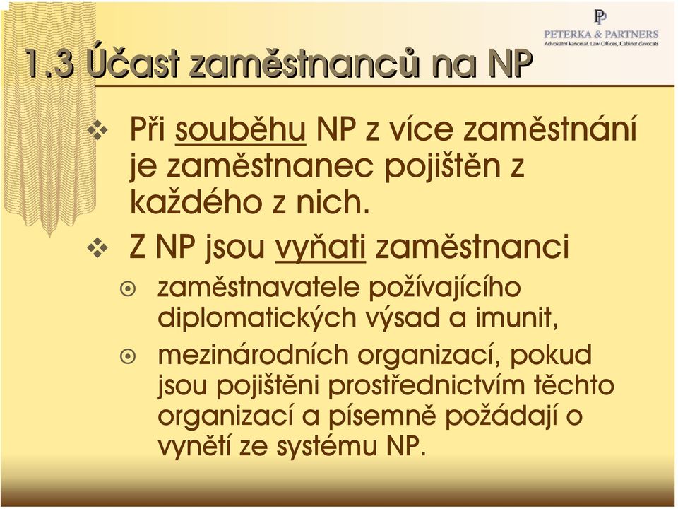 Z NP jsou vyňati zaměstnanci zaměstnavatele požívajícího diplomatických výsad a