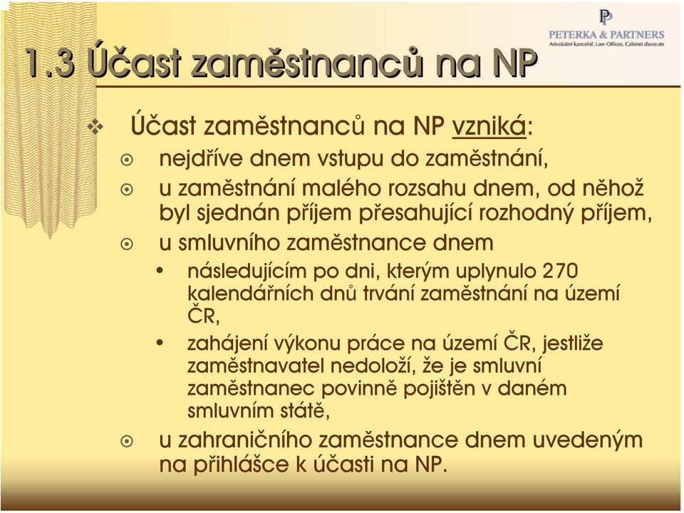 uplynulo 270 kalendářních dnů trvání zaměstnání na území ČR, zahájení výkonu práce na území ČR, jestliže zaměstnavatel