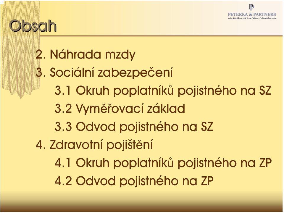 2 Vyměřovací základ 3.3 Odvod pojistného na SZ 4.