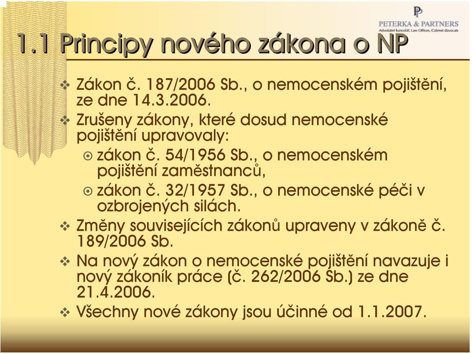 Změny souvisejících zákonů upraveny v zákoně č. 189/2006 Sb.