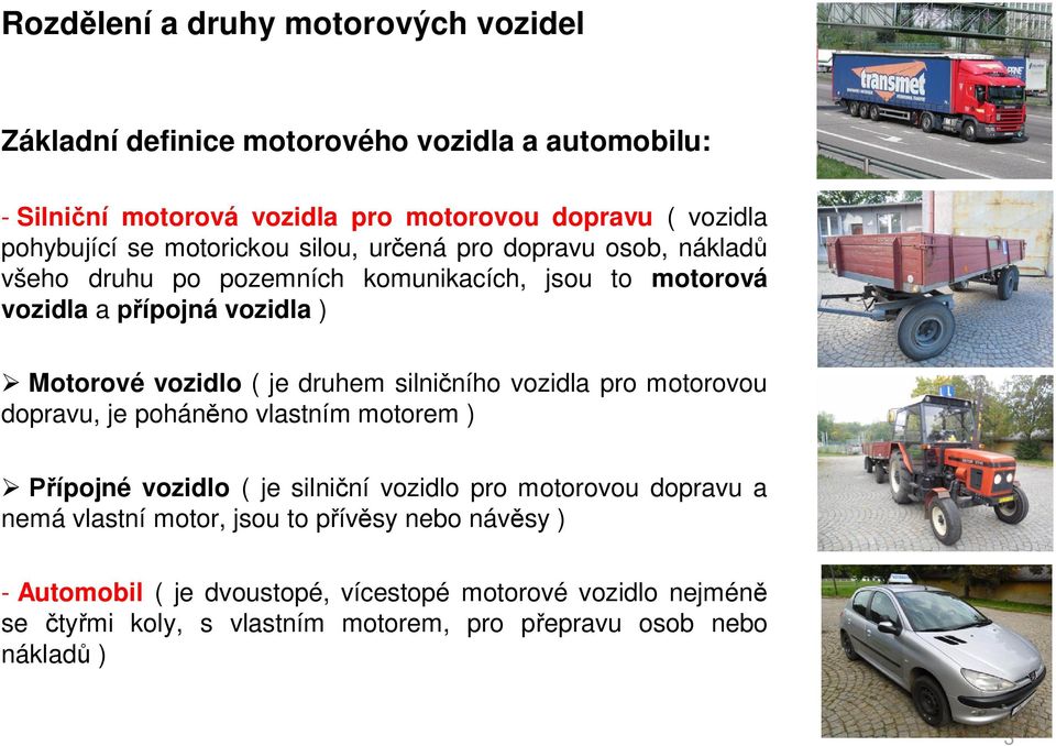 druhem silni ního vozidla pro motorovou dopravu, je pohán no vlastním motorem ) ípojné vozidlo ( je silni ní vozidlo pro motorovou dopravu a nemá vlastní