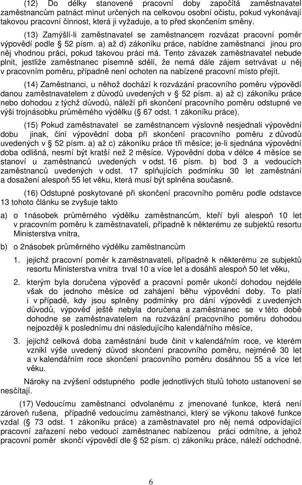 a) až d) zákoníku práce, nabídne zaměstnanci jinou pro něj vhodnou práci, pokud takovou práci má.