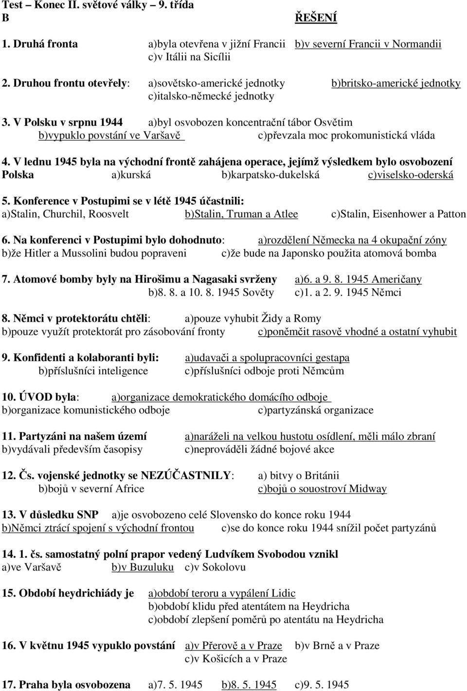 V Polsku v srpnu 1944 a)byl osvobozen koncentrační tábor Osvětim b)vypuklo povstání ve Varšavě c)převzala moc prokomunistická vláda 4.