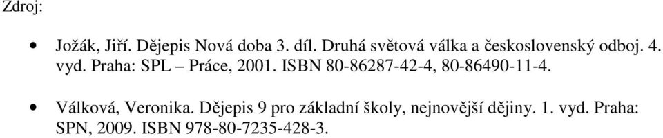Praha: SPL Práce, 2001. ISBN 80-86287-42-4, 80-86490-11-4.
