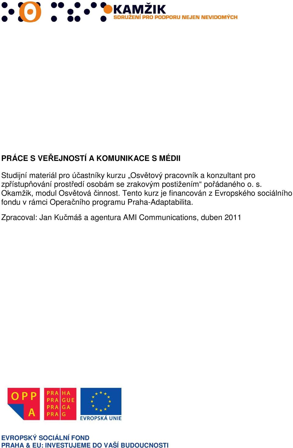 Tento kurz je financován z Evropského sociálního fondu v rámci Operačního programu Praha-Adaptabilita.