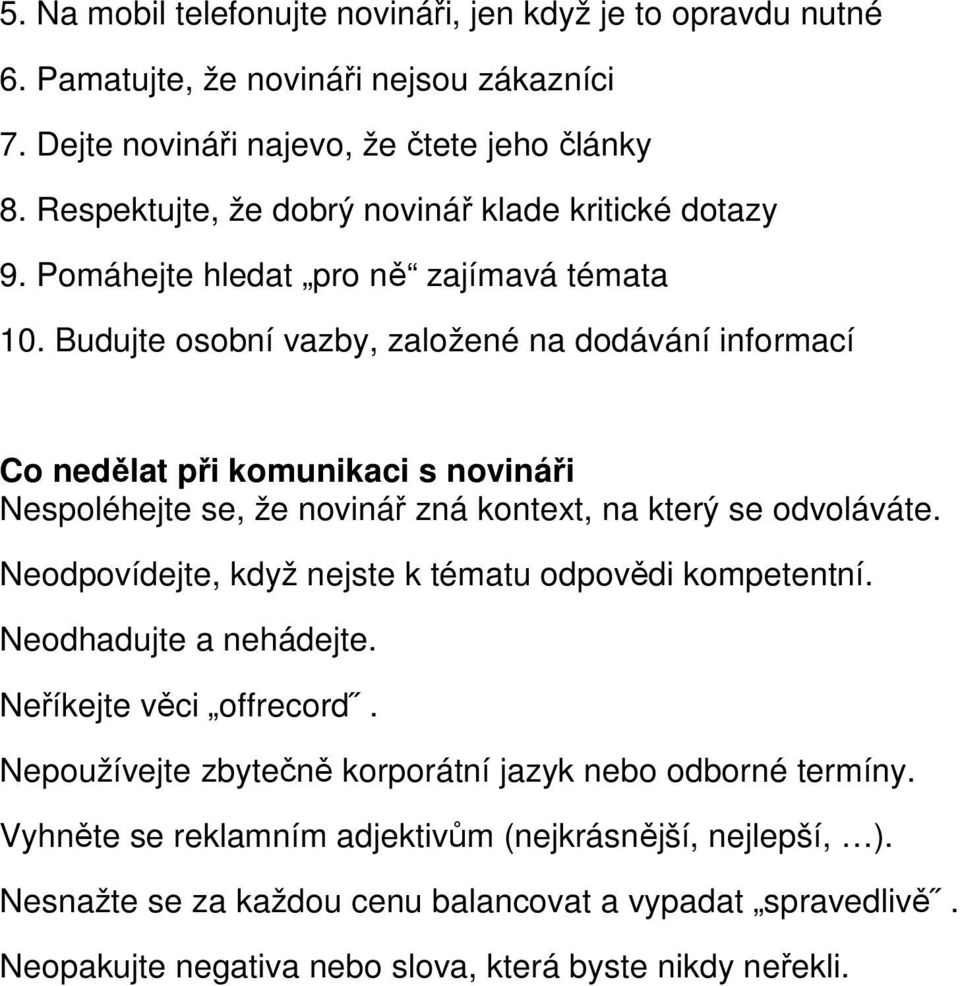 Budujte osobní vazby, založené na dodávání informací Co nedělat při komunikaci s novináři Nespoléhejte se, že novinář zná kontext, na který se odvoláváte.