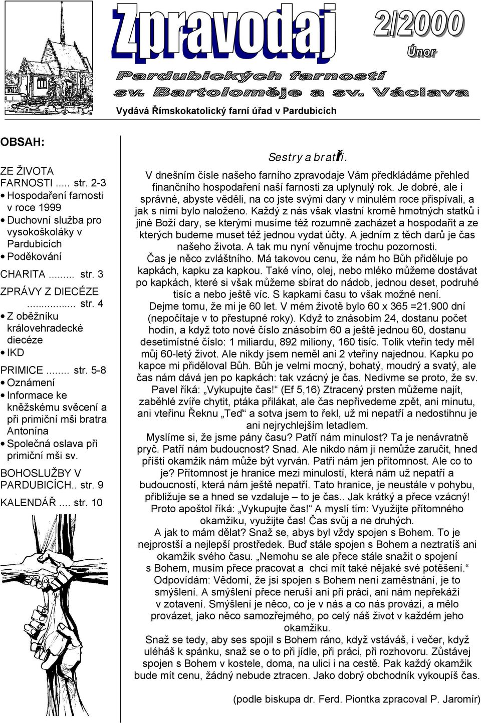BOHOSLUŽBY V PARDUBICÍCH.. str. 9 KALENDÁŘ... str. 10 Sestry a bratři. V dnešním čísle našeho farního zpravodaje Vám předkládáme přehled finančního hospodaření naší farnosti za uplynulý rok.