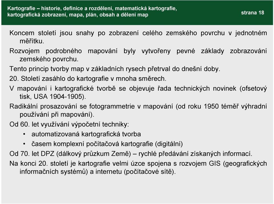 V mapování i kartografické tvorbě se objevuje řada technických novinek (ofsetový tisk, USA 1904-1905).