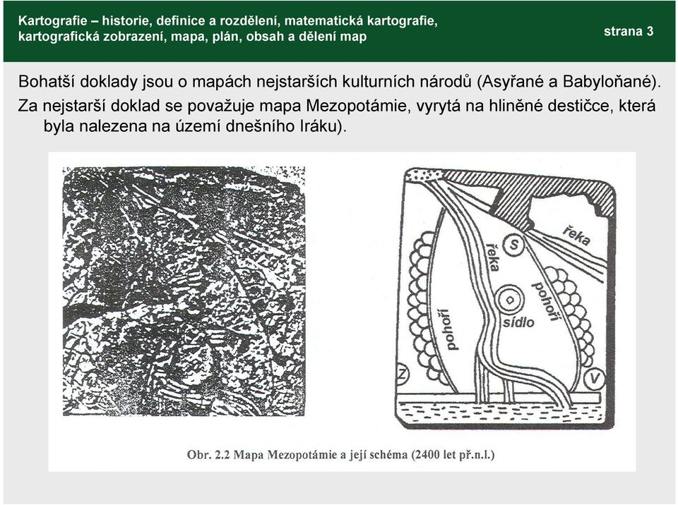 Za nejstarší doklad se považuje mapa Mezopotámie,