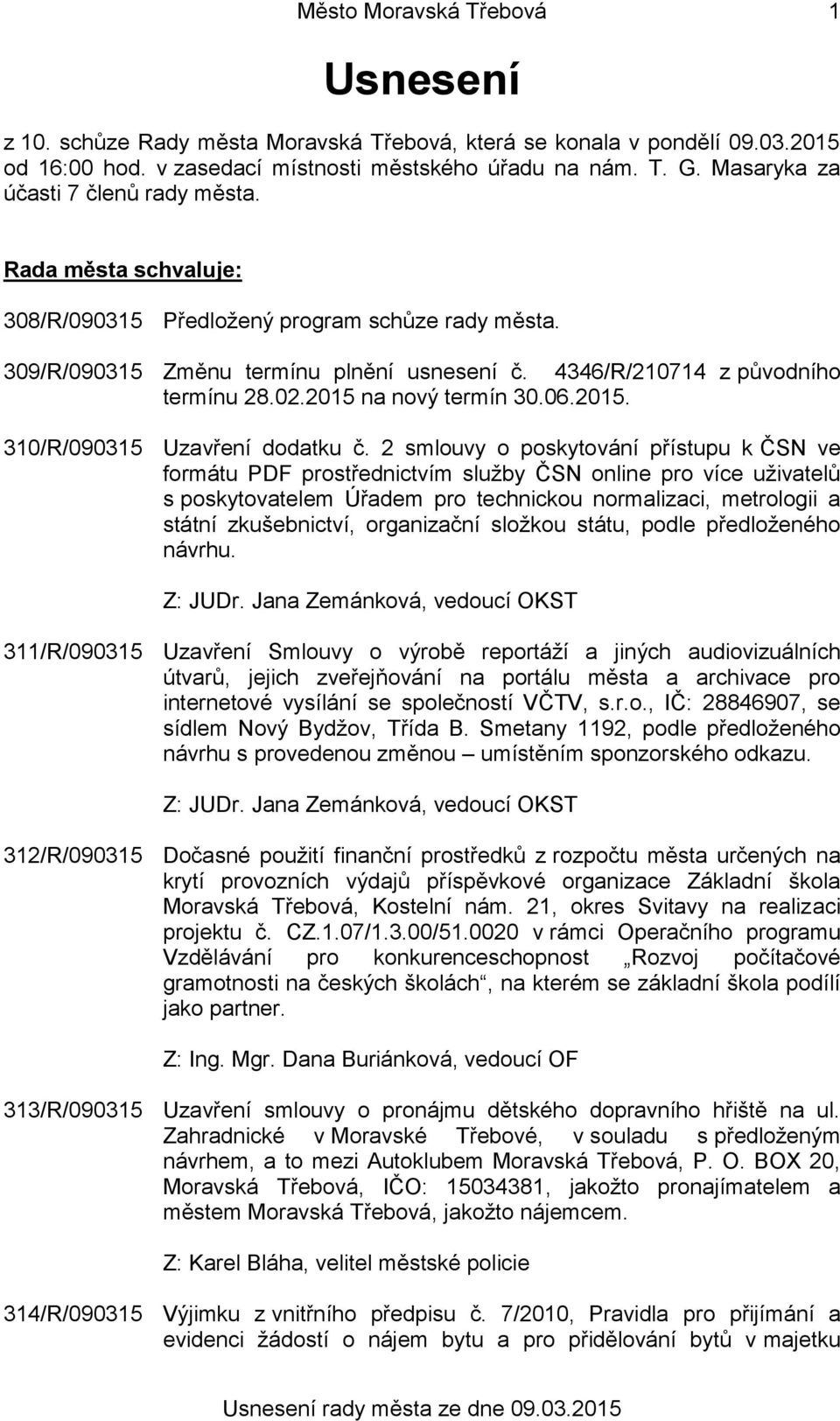 2015 na nový termín 30.06.2015. 310/R/090315 Uzavření dodatku č.