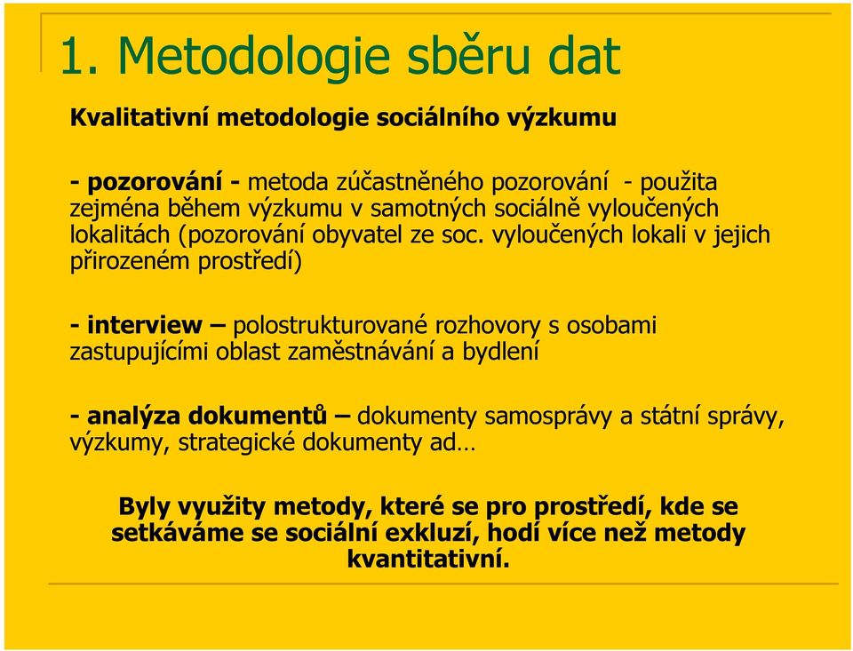 vyloučených lokali v jejich přirozeném prostředí) -interview polostrukturované rozhovory s osobami zastupujícími oblast zaměstnávání a bydlení