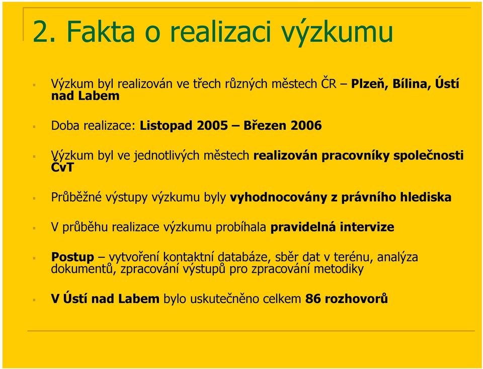 vyhodnocovány z právního hlediska V průběhu realizace výzkumu probíhala pravidelná intervize Postup vytvoření kontaktní databáze,