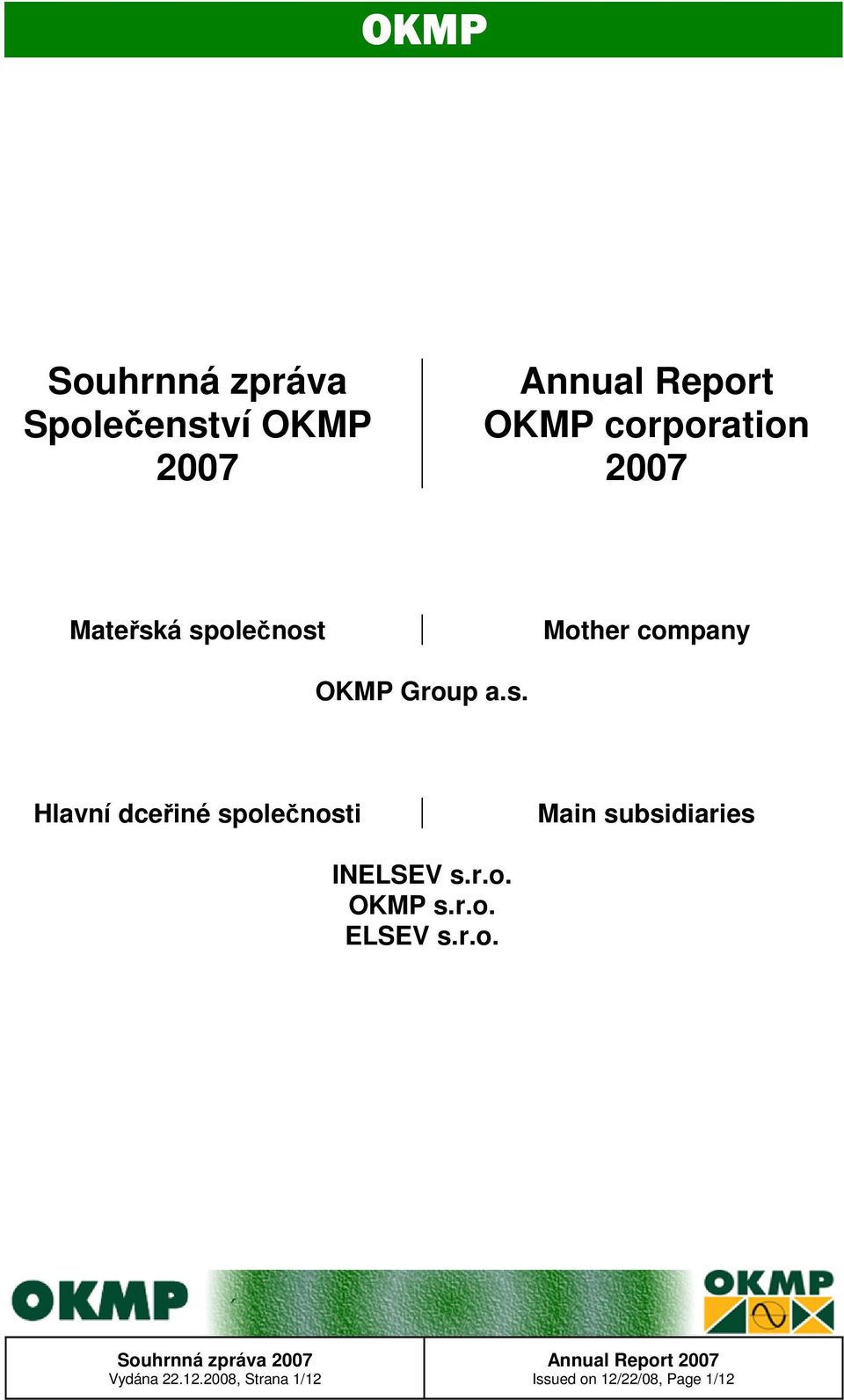 á společnost Mother company OKMP Group a.s. Hlavní dceřiné společnosti Main subsidiaries INELSEV s.