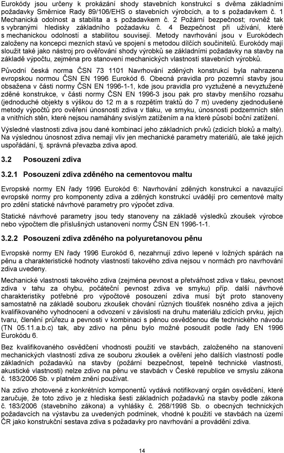 4 Bezpečnost při užívání, které s mechanickou odolností a stabilitou souvisejí. Metody navrhování jsou v Eurokódech založeny na koncepci mezních stavů ve spojení s metodou dílčích součinitelů.