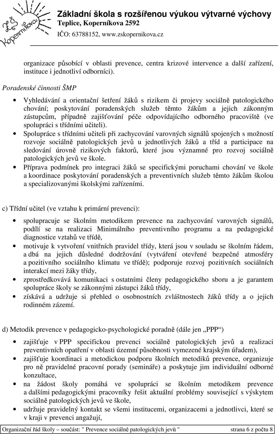 zajišťování péče odpovídajícího odborného pracoviště (ve spolupráci s třídními učiteli).