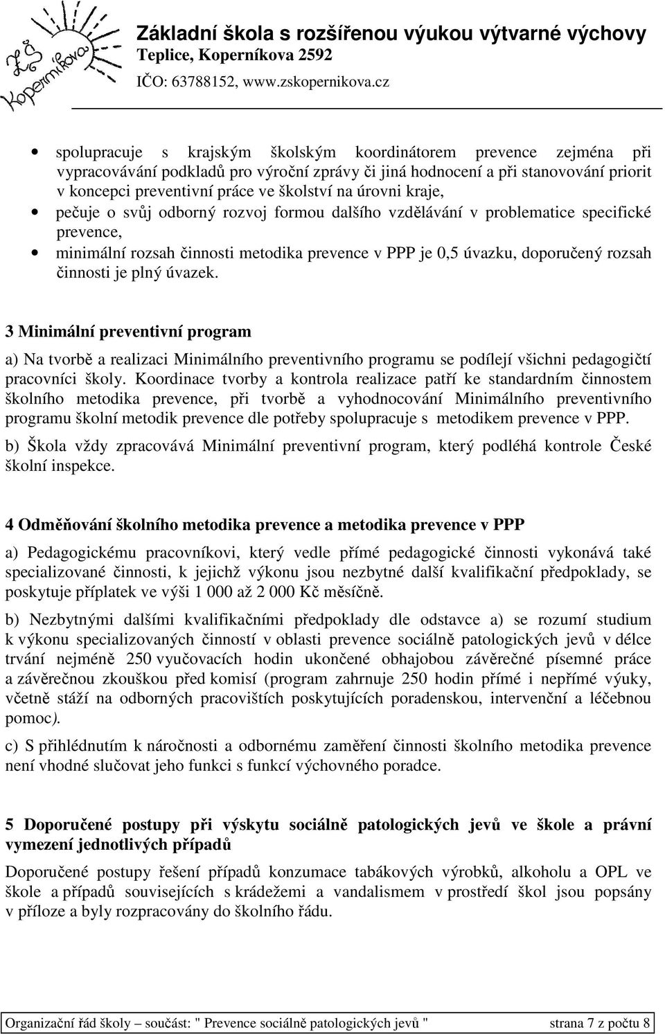 plný úvazek. 3 Minimální preventivní program a) Na tvorbě a realizaci Minimálního preventivního programu se podílejí všichni pedagogičtí pracovníci školy.