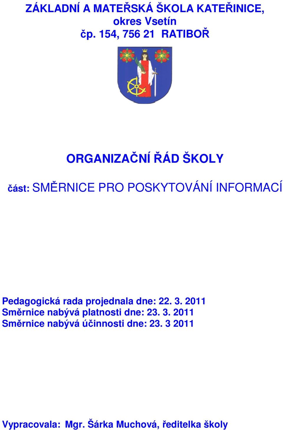 INFORMACÍ Pedagogická rada projednala dne: 22. 3.