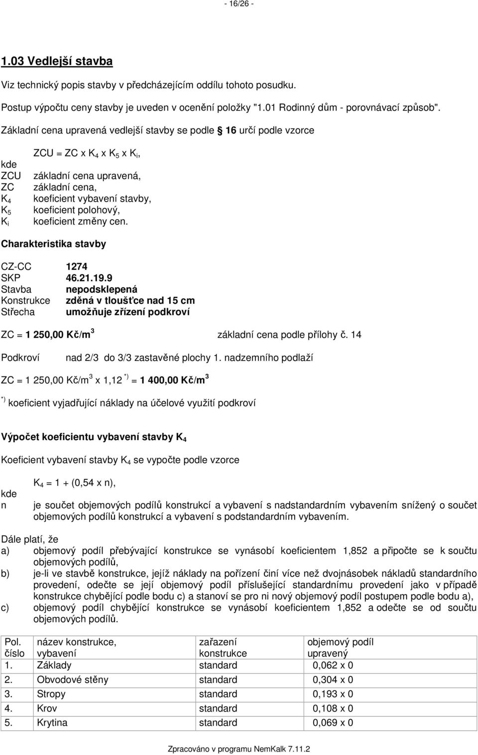 polohový, koeficient změny cen. Charakteristika stavby CZ-CC 1274 SKP 46.21.19.