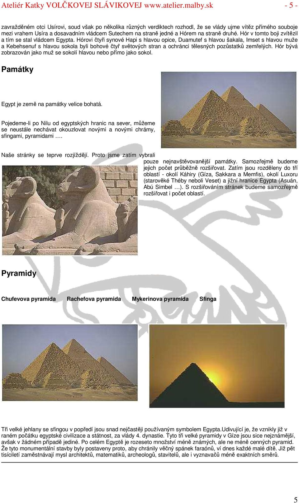 straně druhé. Hór v tomto boji zvítězil a tím se stal vládcem Egypta.