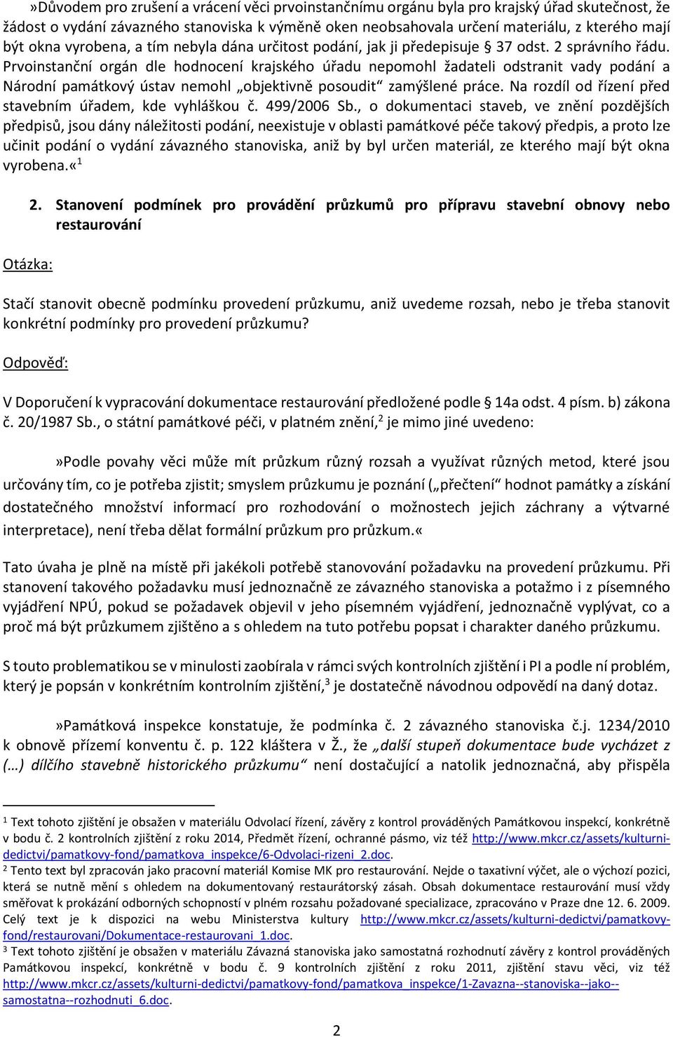 Prvoinstanční orgán dle hodnocení krajského úřadu nepomohl žadateli odstranit vady podání a Národní památkový ústav nemohl objektivně posoudit zamýšlené práce.