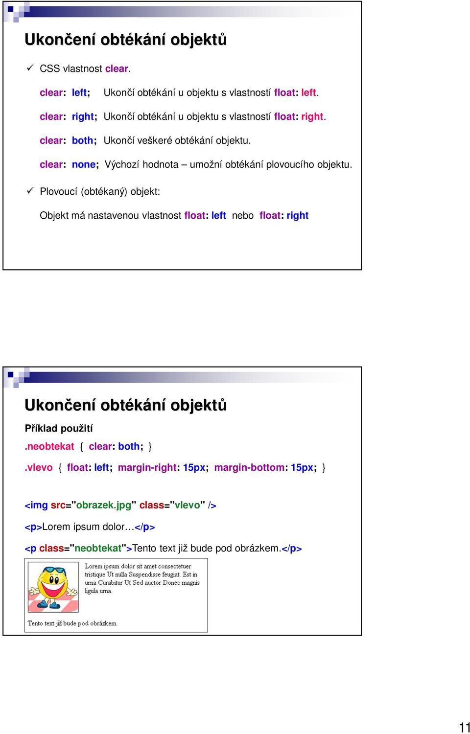 clear: none; Výchozí hodnota umožní obtékání plovoucího objektu.