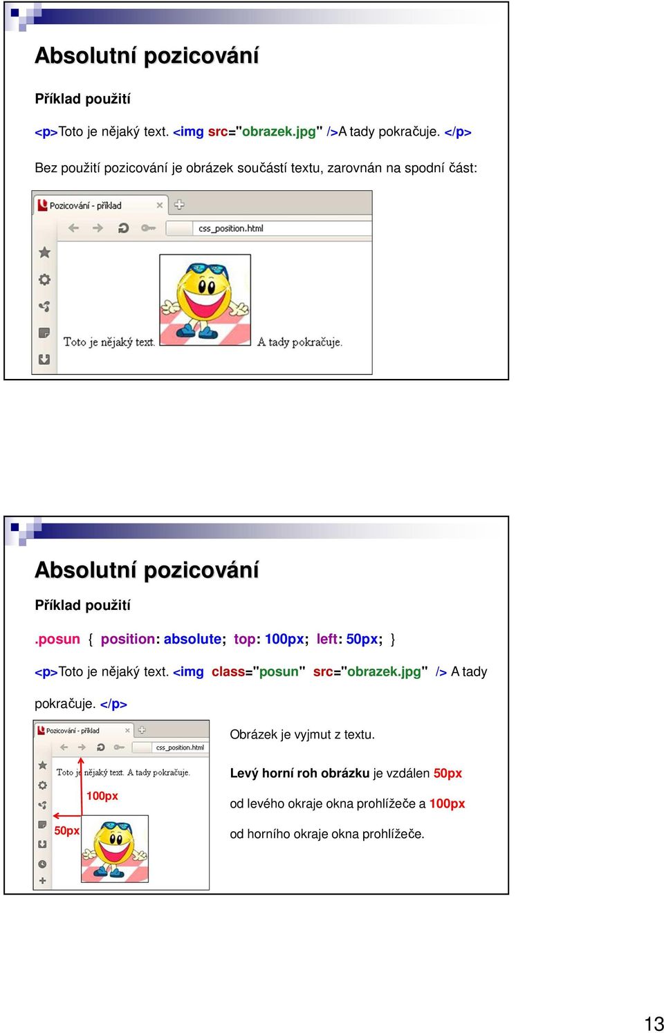 posun { position: absolute; top: 100px; left: 50px; } <p>toto je nějaký text. <img class="posun" src="obrazek.