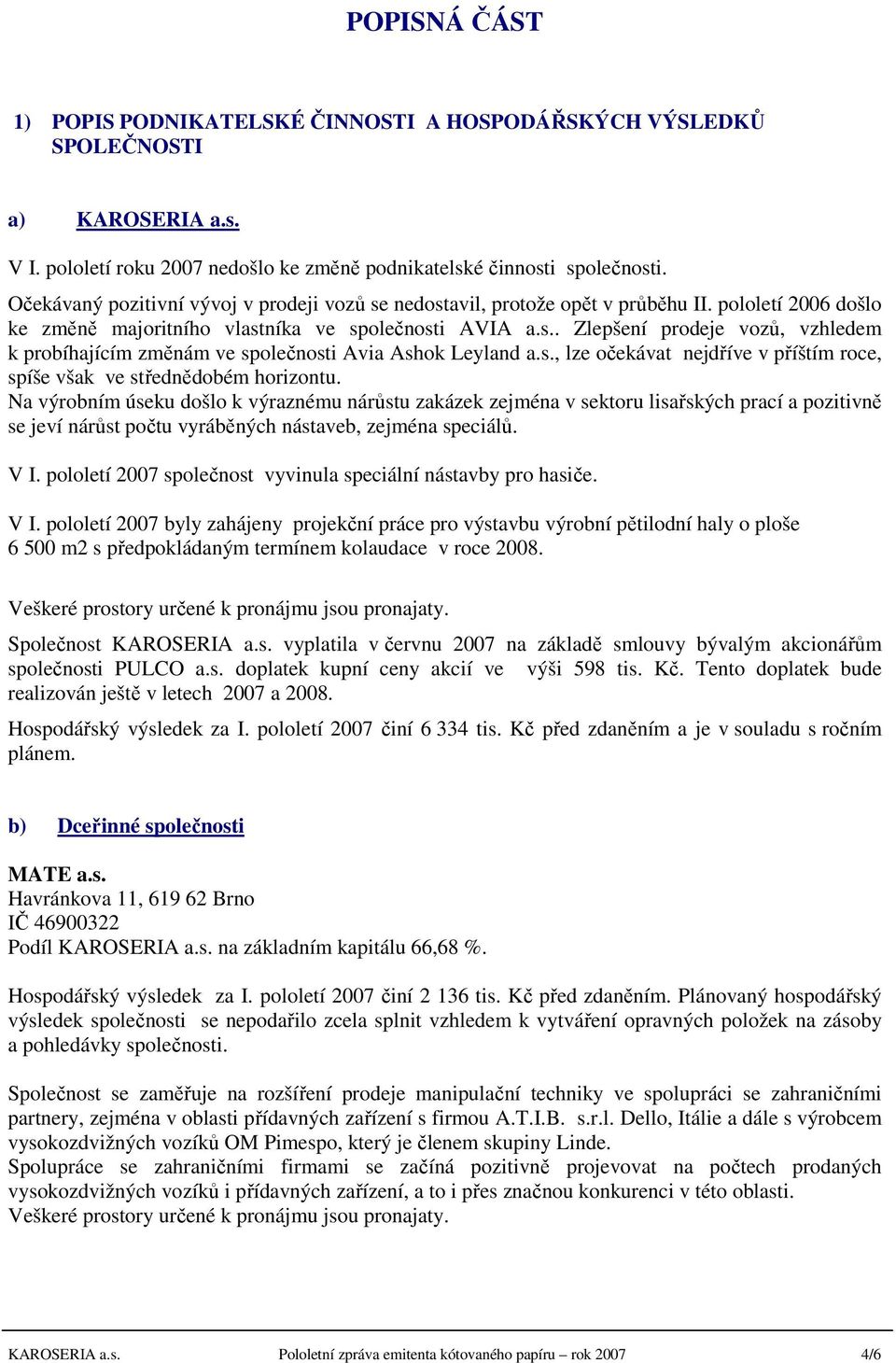 s., lze očekávat nejdříve v příštím roce, spíše však ve střednědobém horizontu.