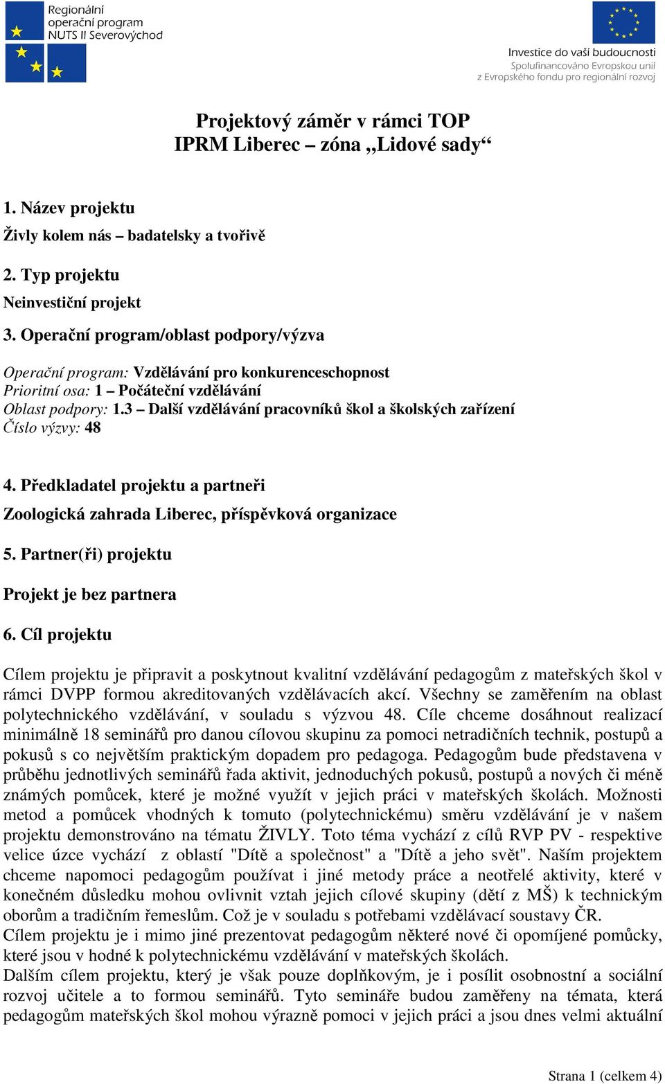 3 Další vzdělávání pracovníků škol a školských zařízení Číslo výzvy: 48 4. Předkladatel projektu a partneři Zoologická zahrada Liberec, příspěvková organizace 5.