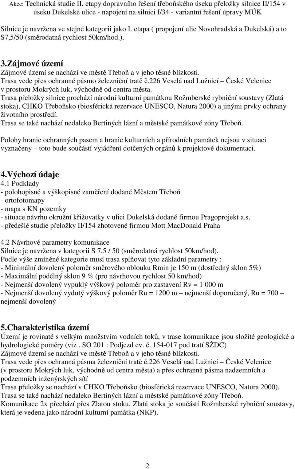 226 Veselá nad Lužnicí České Velenice v prostoru Mokrých luk, východně od centra města.