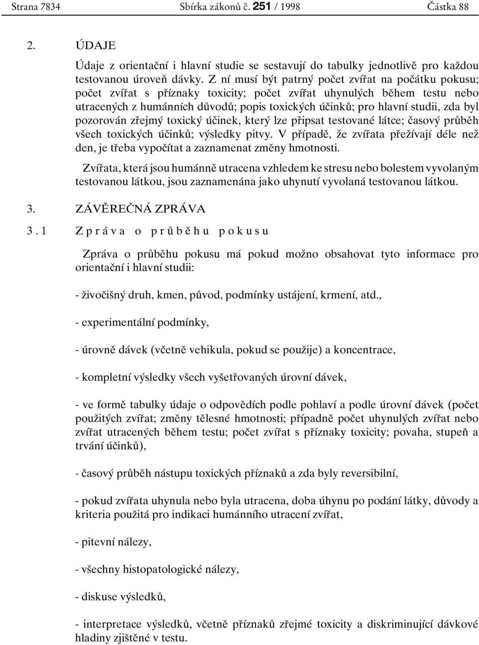 toxickyбch uб cоinkuй ; pro hlavnуб studii, zda byl pozorovaбn zrоejmyб toxickyб uб cоinek, kteryб lze prоipsat testovaneб laбtce; cоasovyб pruй beо h vsоech toxickyбch uб cоinkuй ; vyбsledky pitvy.