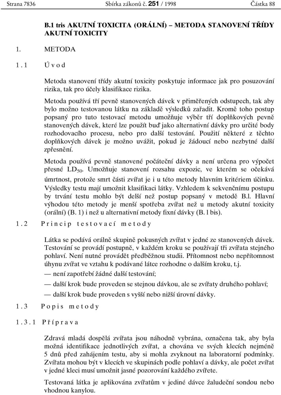 Metoda pouzоубvaб trоуб pevneо stanovenyбch daбvek v prоimeо rоenyбch odstupech, tak aby bylo mozоno testovanou laбtku na zaбkladeо vyбsledkuй zarоadit.