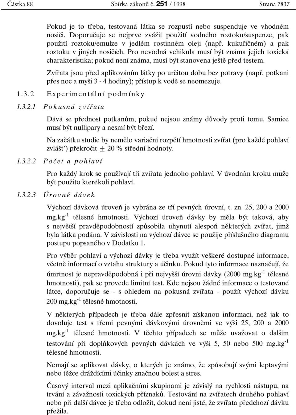 Pro nevodnaб vehikula musуб byбt znaбma jejich toxickaб charakteristika; pokud nenуб znaбma, musуб byбt stanovena jesоteо prоed testem.
