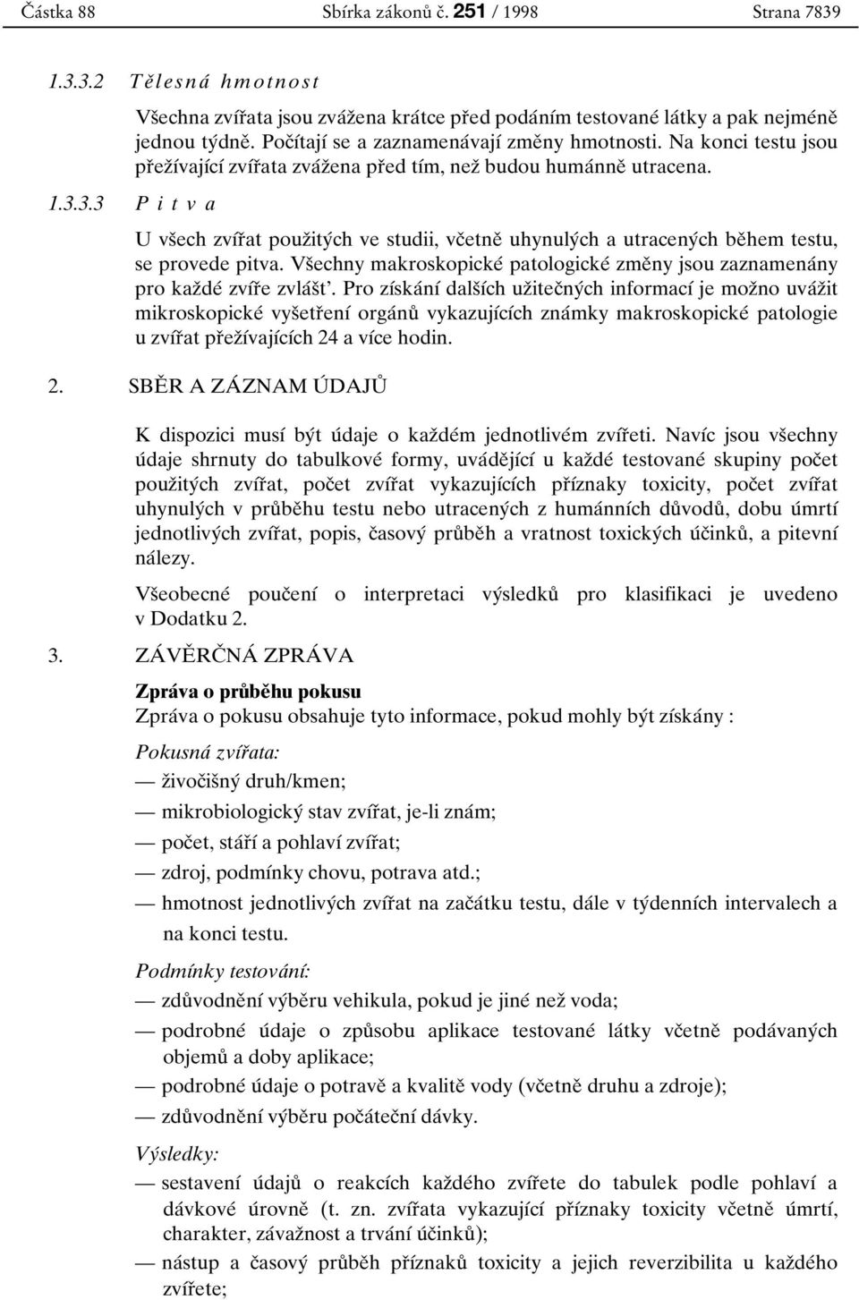 3.3 P i t v a U vsоech zvубrоat pouzоityбch ve studii, vcоetneо uhynulyбch a utracenyбch beо hem testu, se provede pitva.