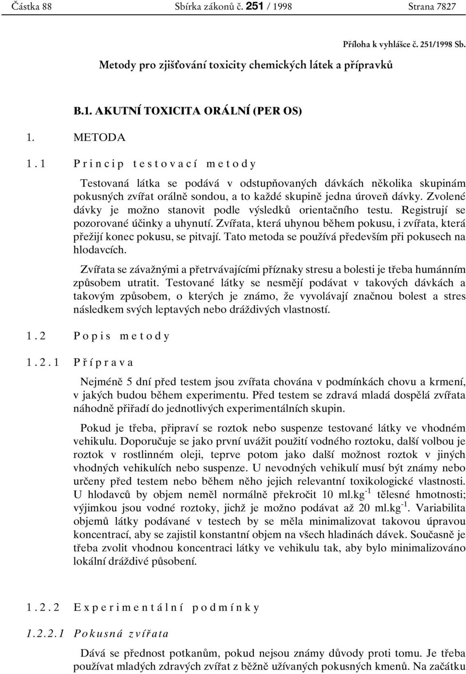 Zvoleneб daбvky je mozоno stanovit podle vyбsledkuй orientacоnубho testu. RegistrujУб se pozorovaneб uбcоinky a uhynutуб.