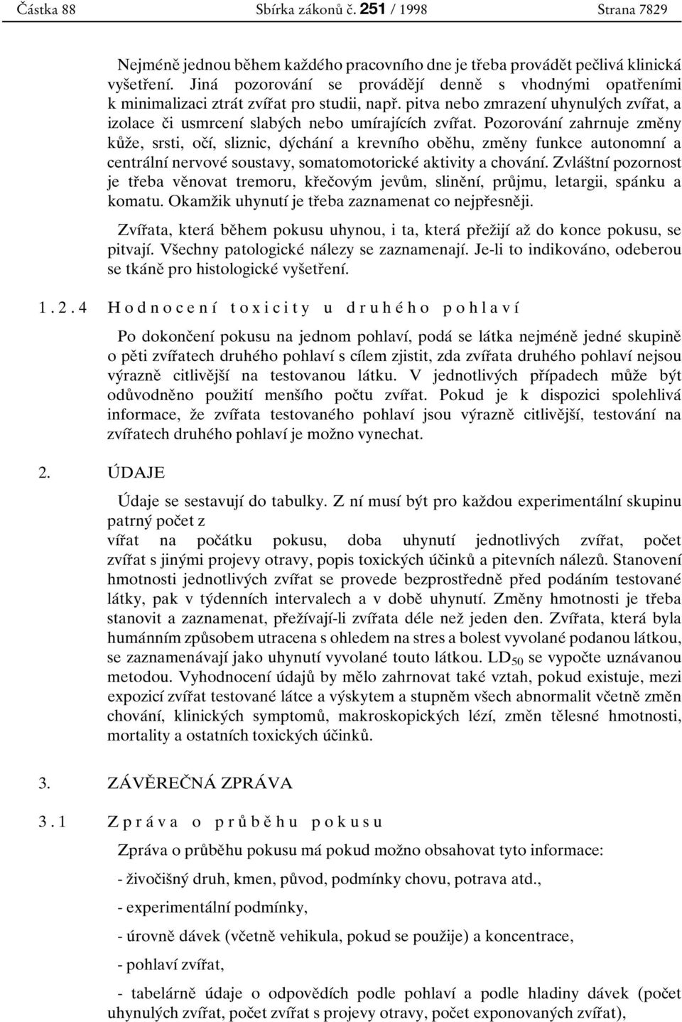 pitva nebo zmrazenуб uhynulyбch zvубrоat, a izolace cоi usmrcenуб slabyбch nebo umубrajубcубch zvубrоat.