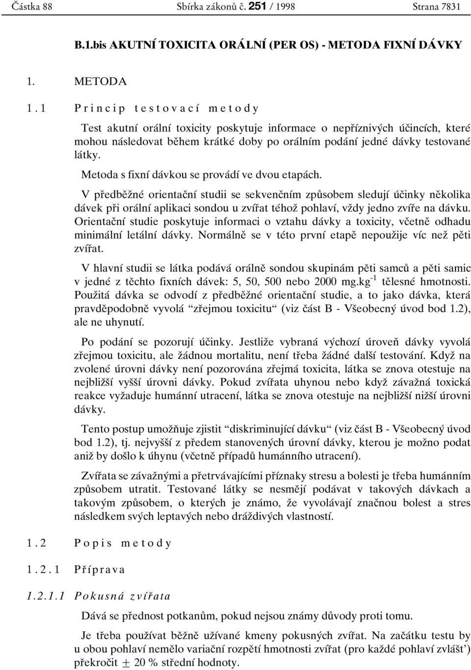 jedneб daбvky testovaneб laбtky. Metoda s fixnуб daбvkou se provaбdуб ve dvou etapaбch.