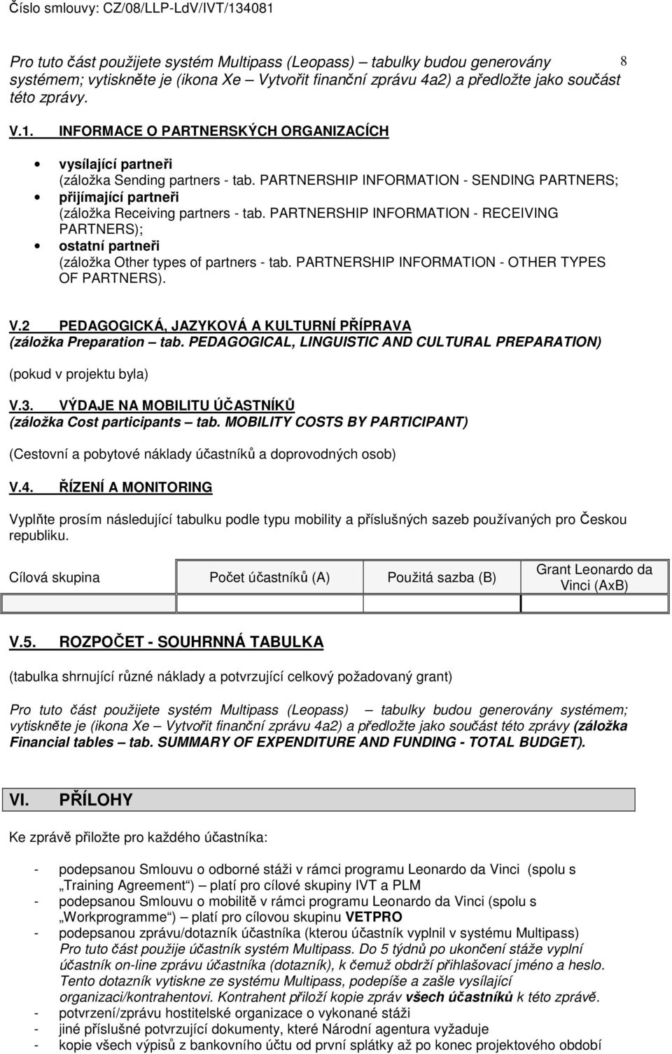 PARTNERSHIP INFORMATION - RECEIVING PARTNERS); ostatní partneři (záložka Other types of partners - tab. PARTNERSHIP INFORMATION - OTHER TYPES OF PARTNERS). V.