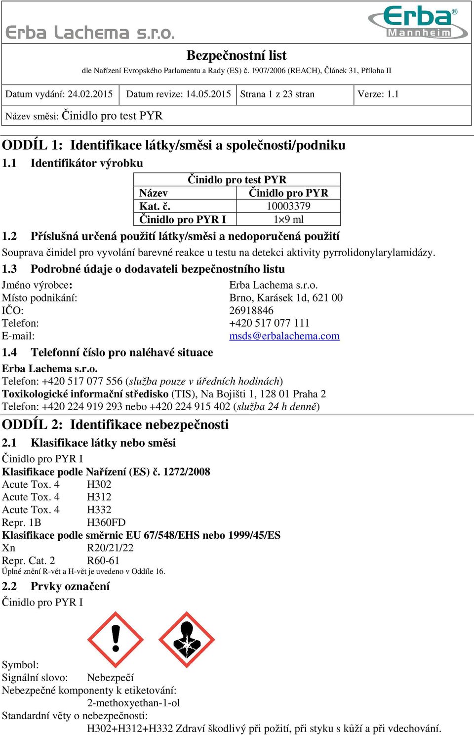 2 Příslušná určená použití látky/směsi a nedoporučená použití Souprava činidel pro vyvolání barevné reakce u testu na detekci aktivity pyrrolidonylarylamidázy. 1.