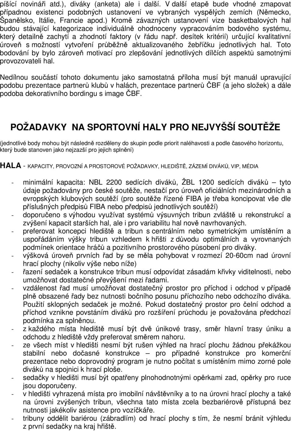 desítek kritérií) určující kvalitativní úroveň s možností vytvoření průběžně aktualizovaného žebříčku jednotlivých hal.